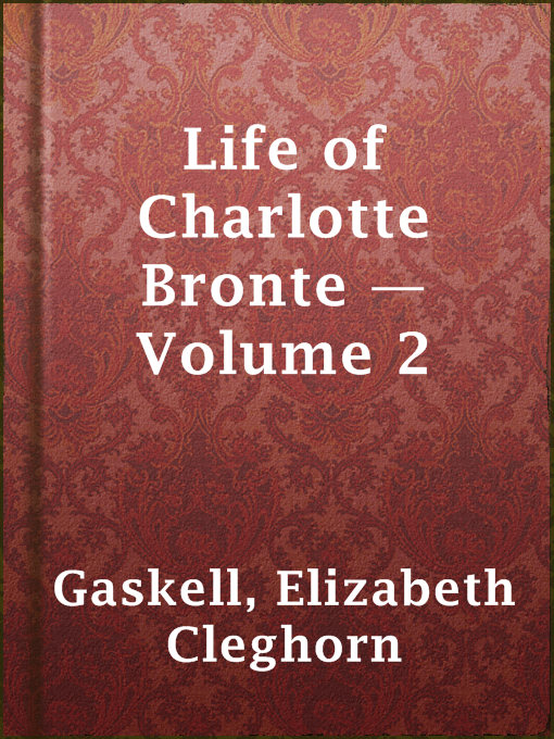 Title details for Life of Charlotte Bronte — Volume 2 by Elizabeth Cleghorn Gaskell - Available